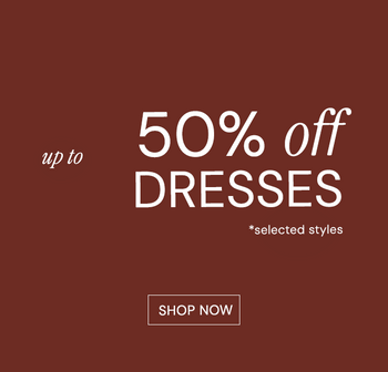 JUSQU'À 50% DE RÉDUCTION SUR LES ROBES